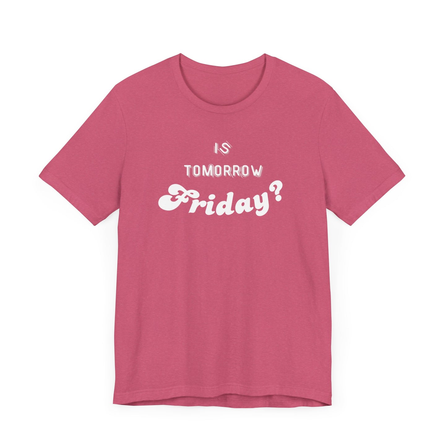 Is Tomorrow Friday Short Sleeve T-Shirt - In Style Chics Boutique LLC