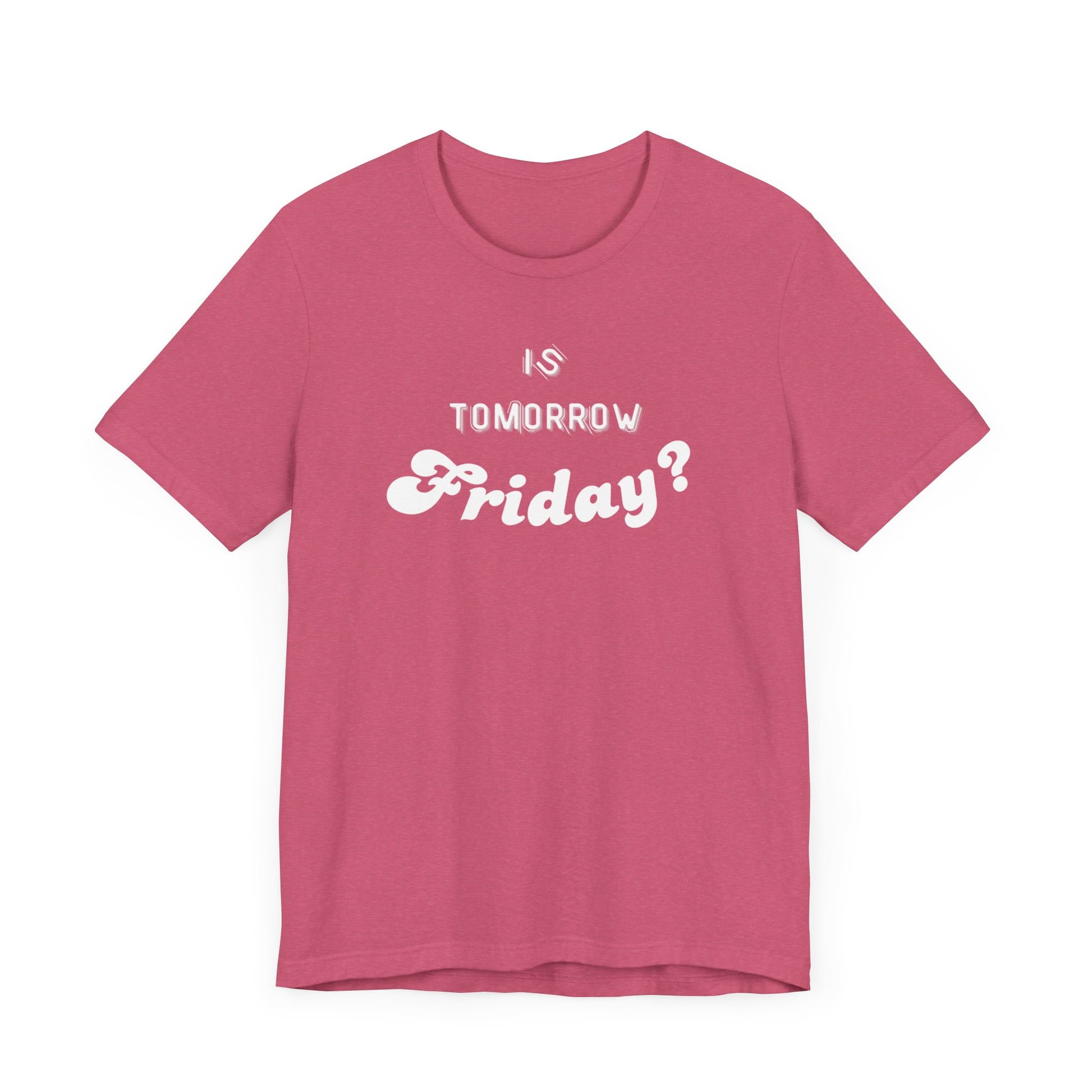 Is Tomorrow Friday Short Sleeve T-Shirt - In Style Chics Boutique LLC