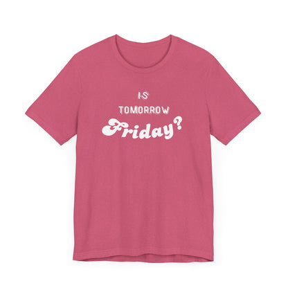 Is Tomorrow Friday Short Sleeve T-Shirt - In Style Chics Boutique LLC