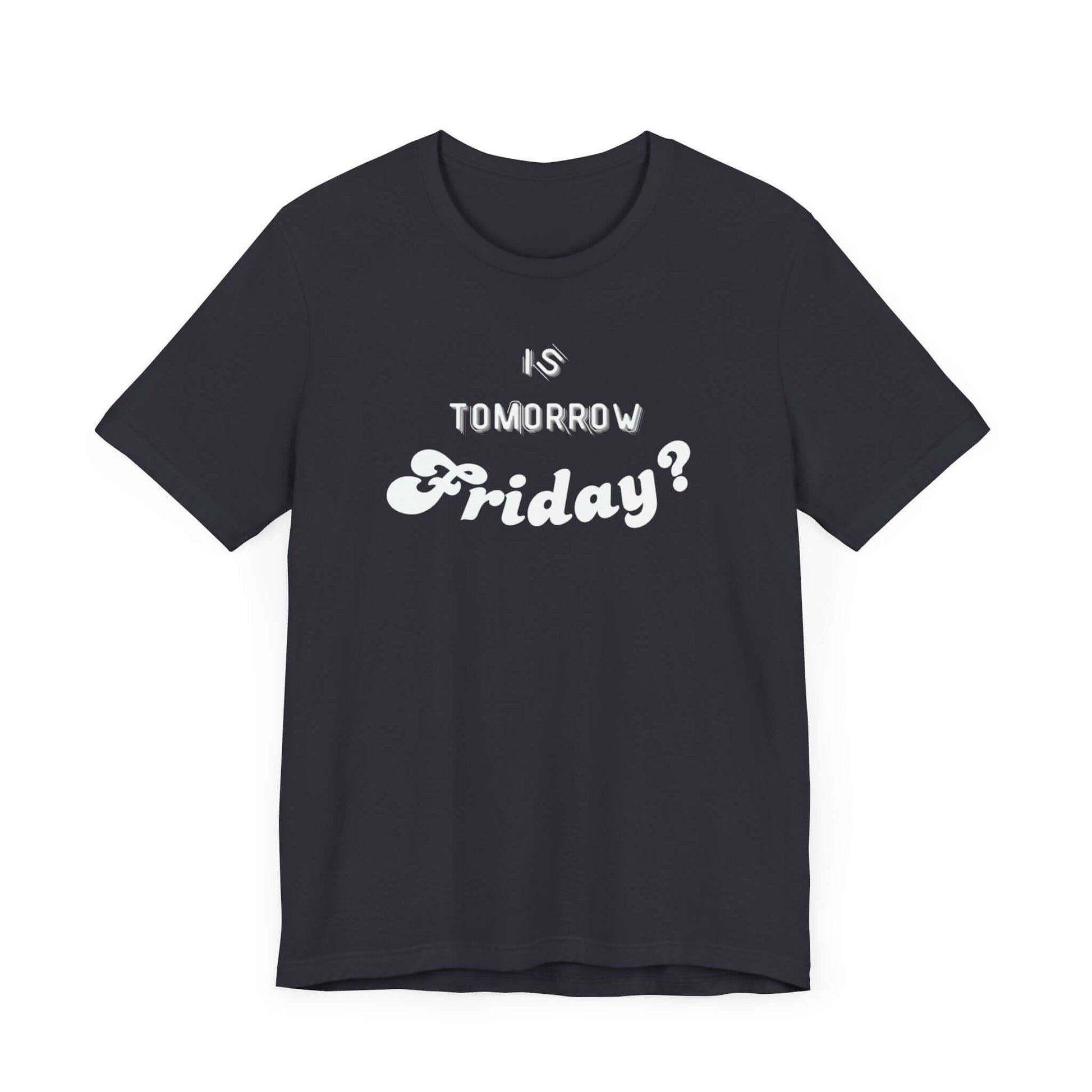 Is Tomorrow Friday Short Sleeve T-Shirt - In Style Chics Boutique LLC