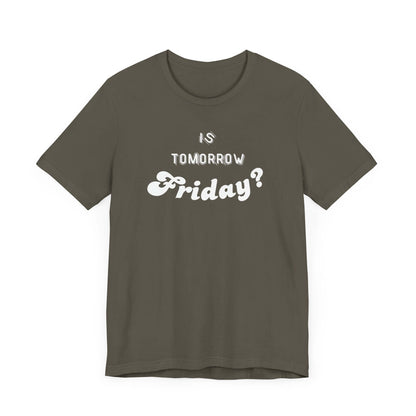 Is Tomorrow Friday Short Sleeve T-Shirt - In Style Chics Boutique LLC