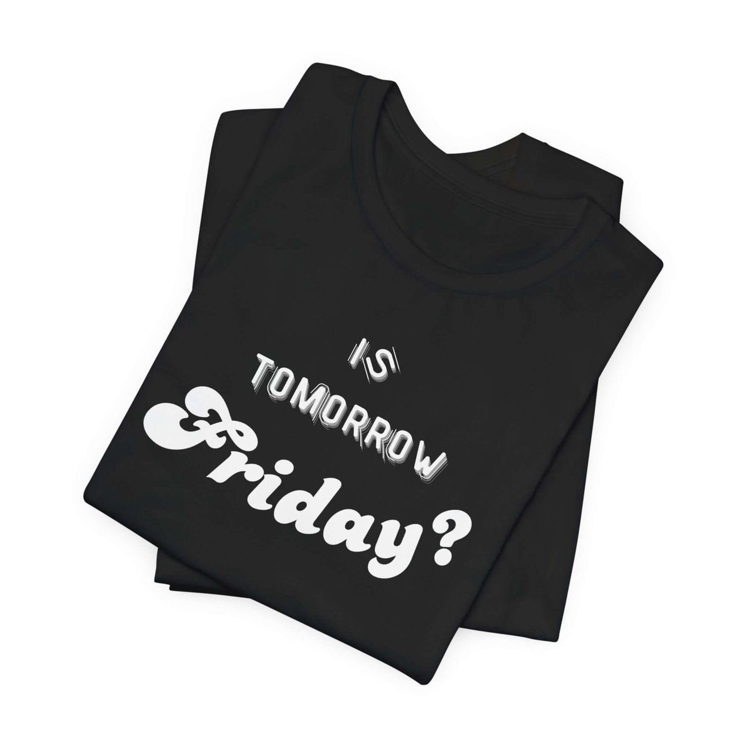 Is Tomorrow Friday Short Sleeve T-Shirt - In Style Chics Boutique LLC