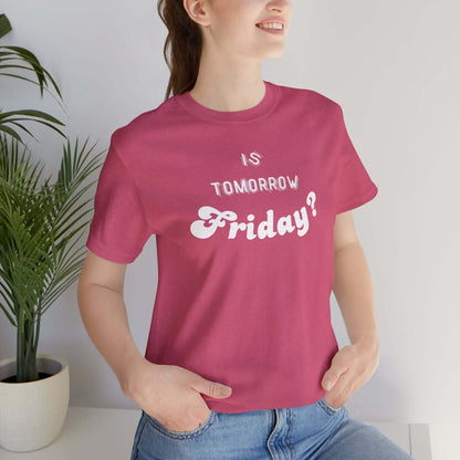 Is Tomorrow Friday Short Sleeve T-Shirt - In Style Chics Boutique LLC