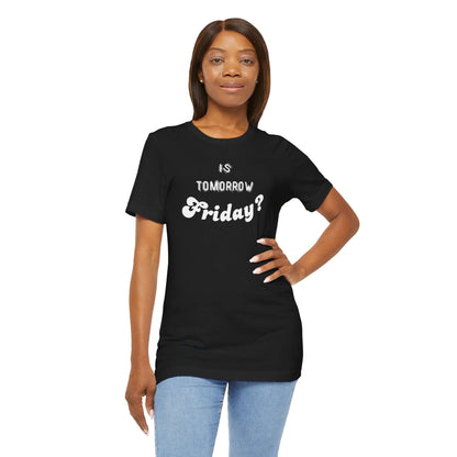 Is Tomorrow Friday Short Sleeve T-Shirt - In Style Chics Boutique LLC