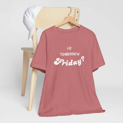 Is Tomorrow Friday Short Sleeve T-Shirt - In Style Chics Boutique LLC