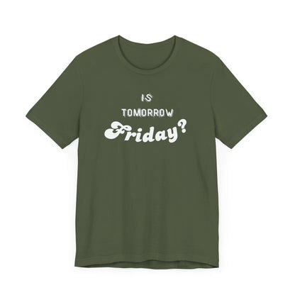 Is Tomorrow Friday Short Sleeve T-Shirt - In Style Chics Boutique LLC