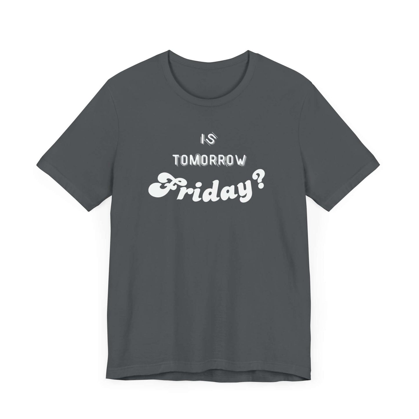 Is Tomorrow Friday Short Sleeve T-Shirt - In Style Chics Boutique LLC