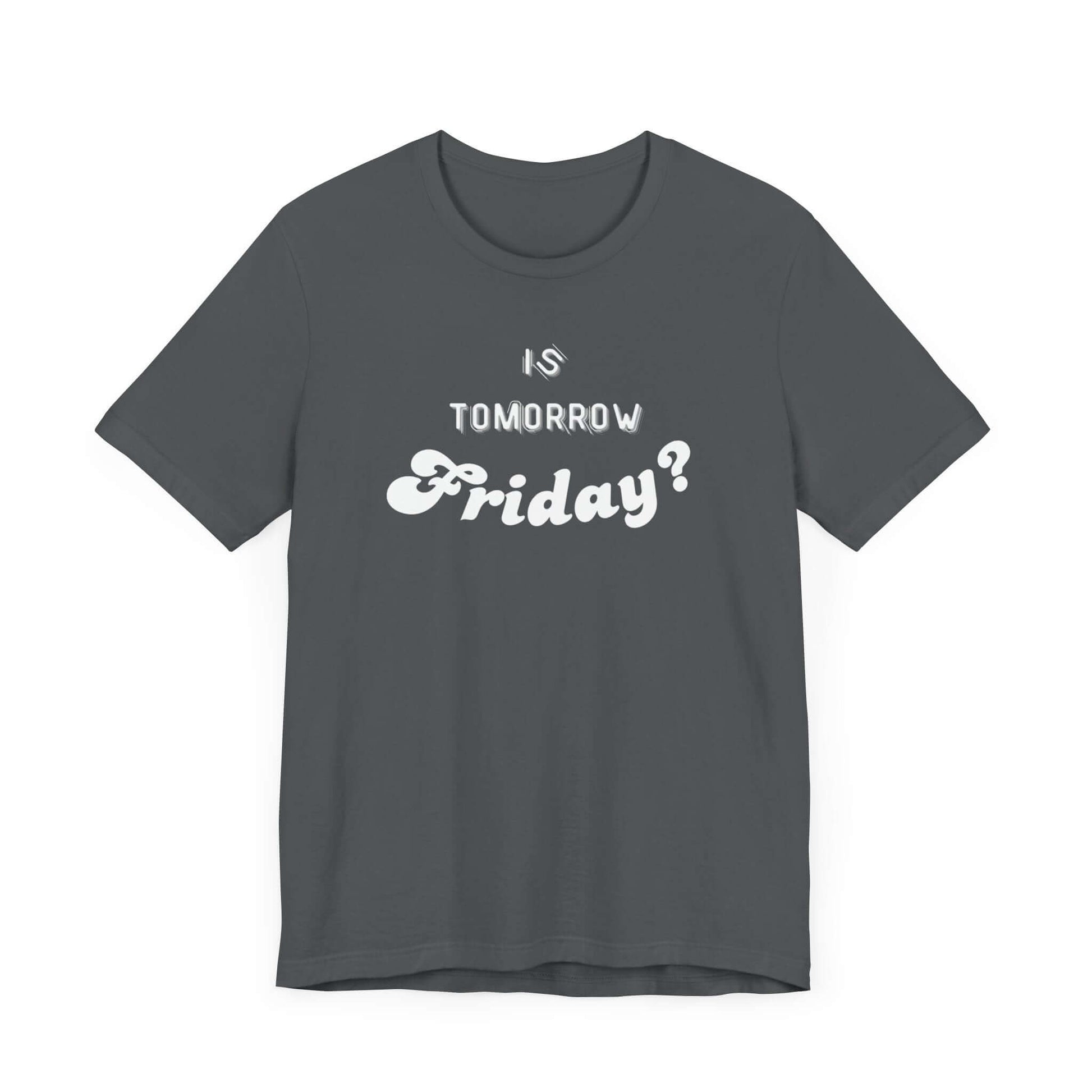 Is Tomorrow Friday Short Sleeve T-Shirt - In Style Chics Boutique LLC