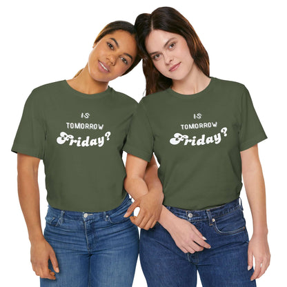 Is Tomorrow Friday Short Sleeve T-Shirt - In Style Chics Boutique LLC