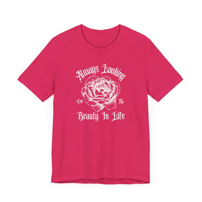 Rose Tee - 'Always Looking for the Beauty in Life' Design - Obsession Expressions - In Style Chics Boutique Cute Graphic T-shirts