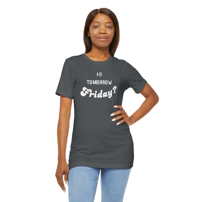 Is Tomorrow Friday Short Sleeve T-Shirt - In Style Chics Boutique LLC