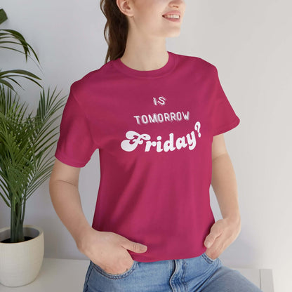Is Tomorrow Friday Short Sleeve T-Shirt - In Style Chics Boutique LLC