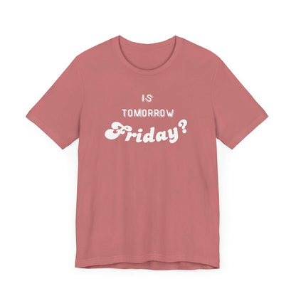 Is Tomorrow Friday Short Sleeve T-Shirt - In Style Chics Boutique LLC