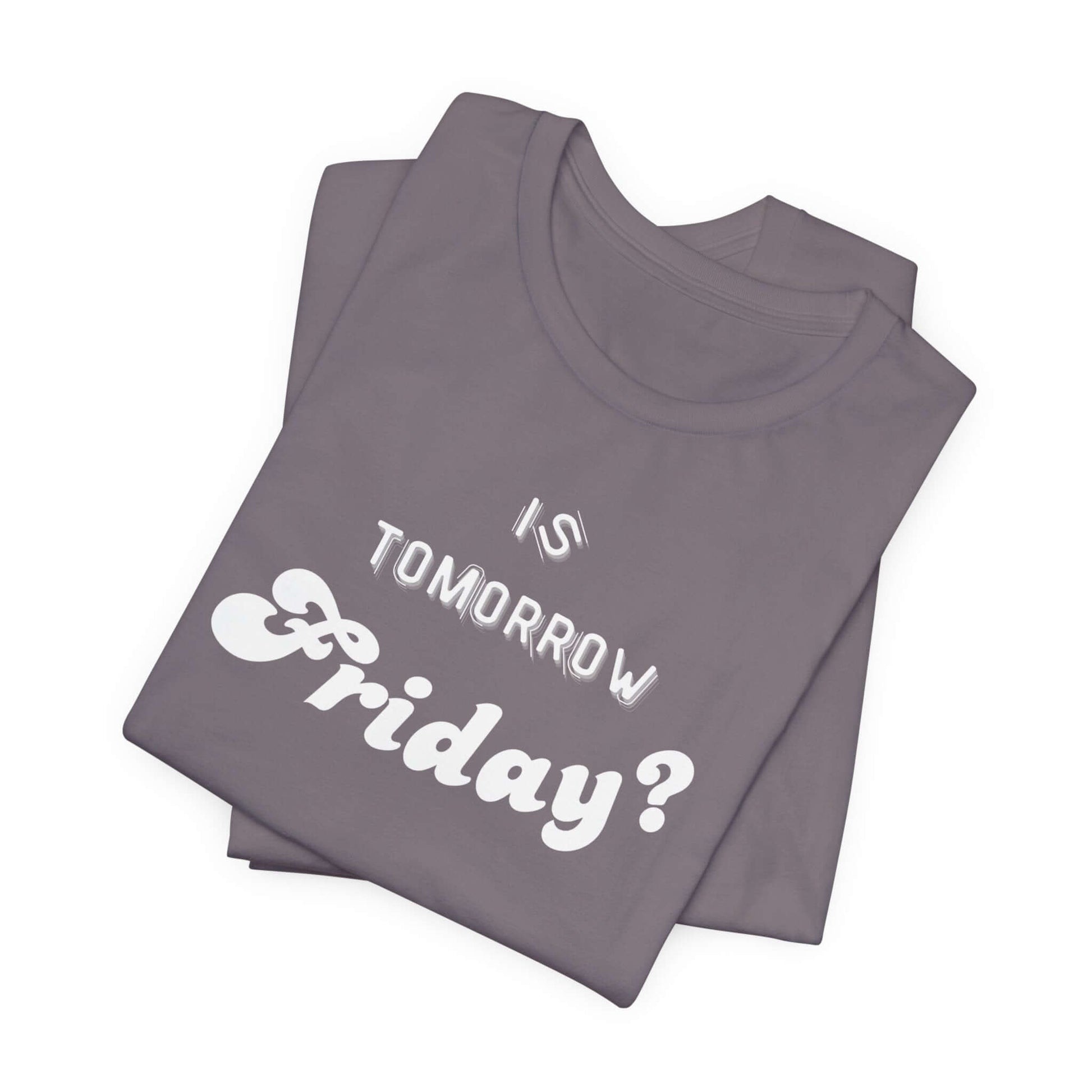 Is Tomorrow Friday Short Sleeve T-Shirt - In Style Chics Boutique LLC