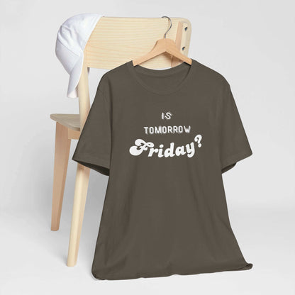 Is Tomorrow Friday Short Sleeve T-Shirt - In Style Chics Boutique LLC