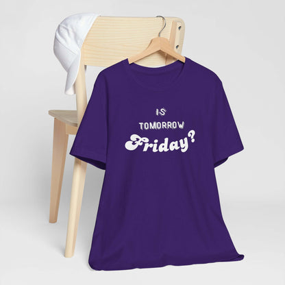 Is Tomorrow Friday Short Sleeve T-Shirt - In Style Chics Boutique LLC