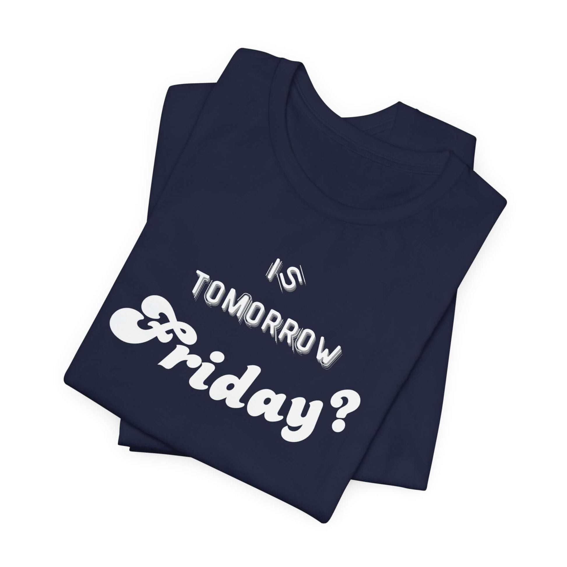 Is Tomorrow Friday Short Sleeve T-Shirt - In Style Chics Boutique LLC