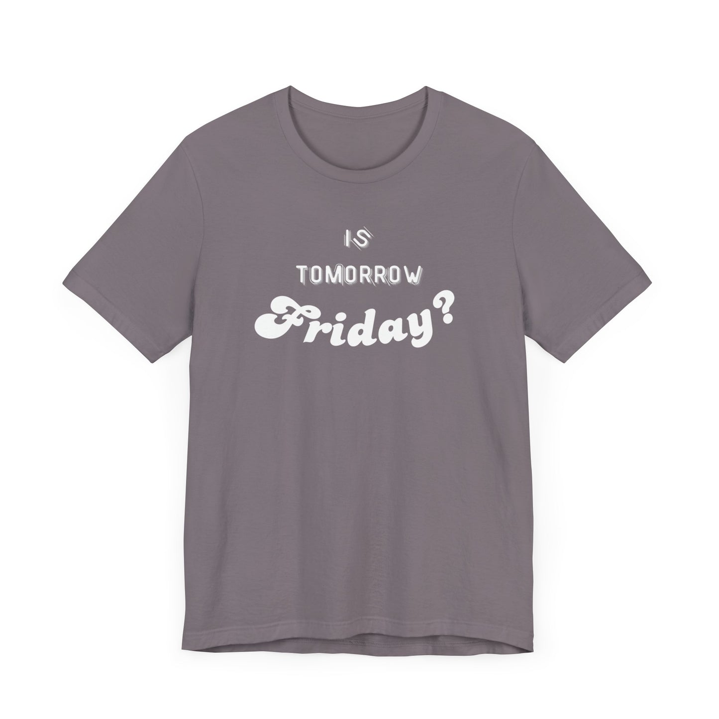 Is Tomorrow Friday Short Sleeve T-Shirt - In Style Chics Boutique LLC