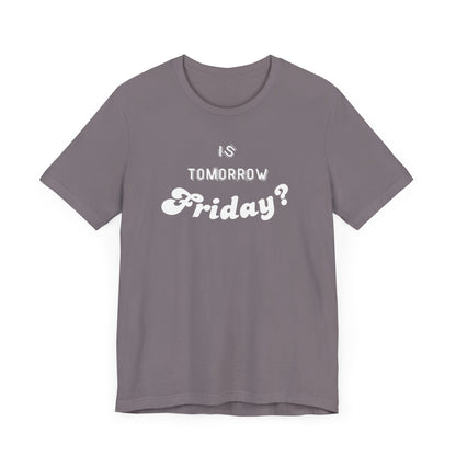 Is Tomorrow Friday Short Sleeve T-Shirt - In Style Chics Boutique LLC