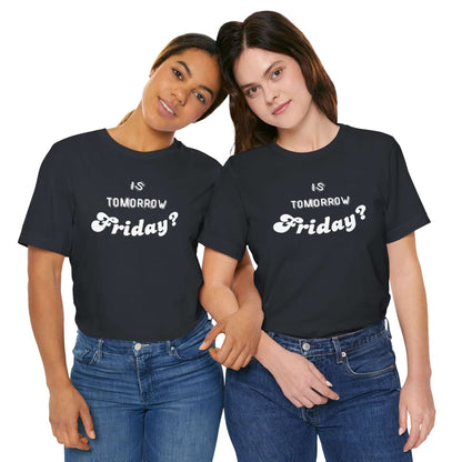 Is Tomorrow Friday Short Sleeve T-Shirt - In Style Chics Boutique LLC
