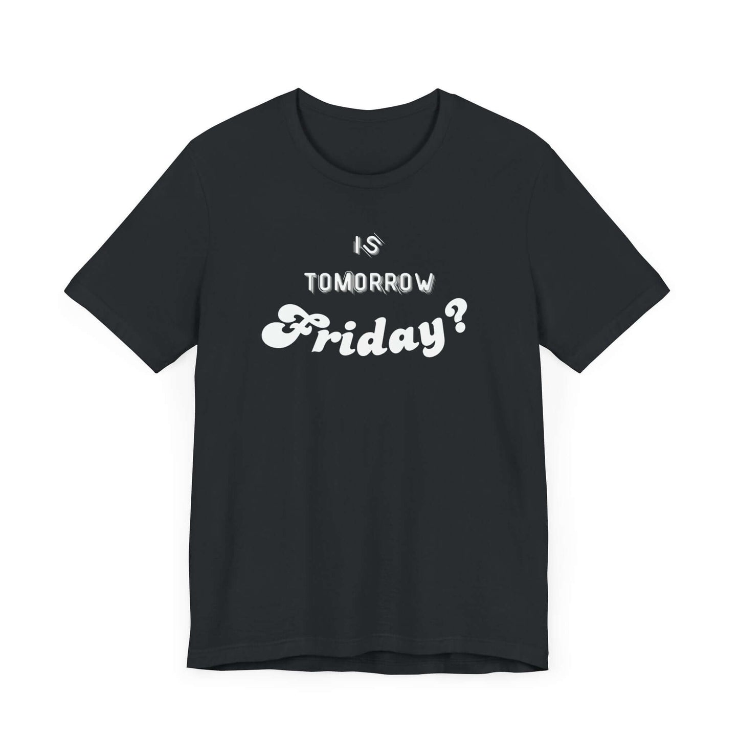 Is Tomorrow Friday Short Sleeve T-Shirt - In Style Chics Boutique LLC
