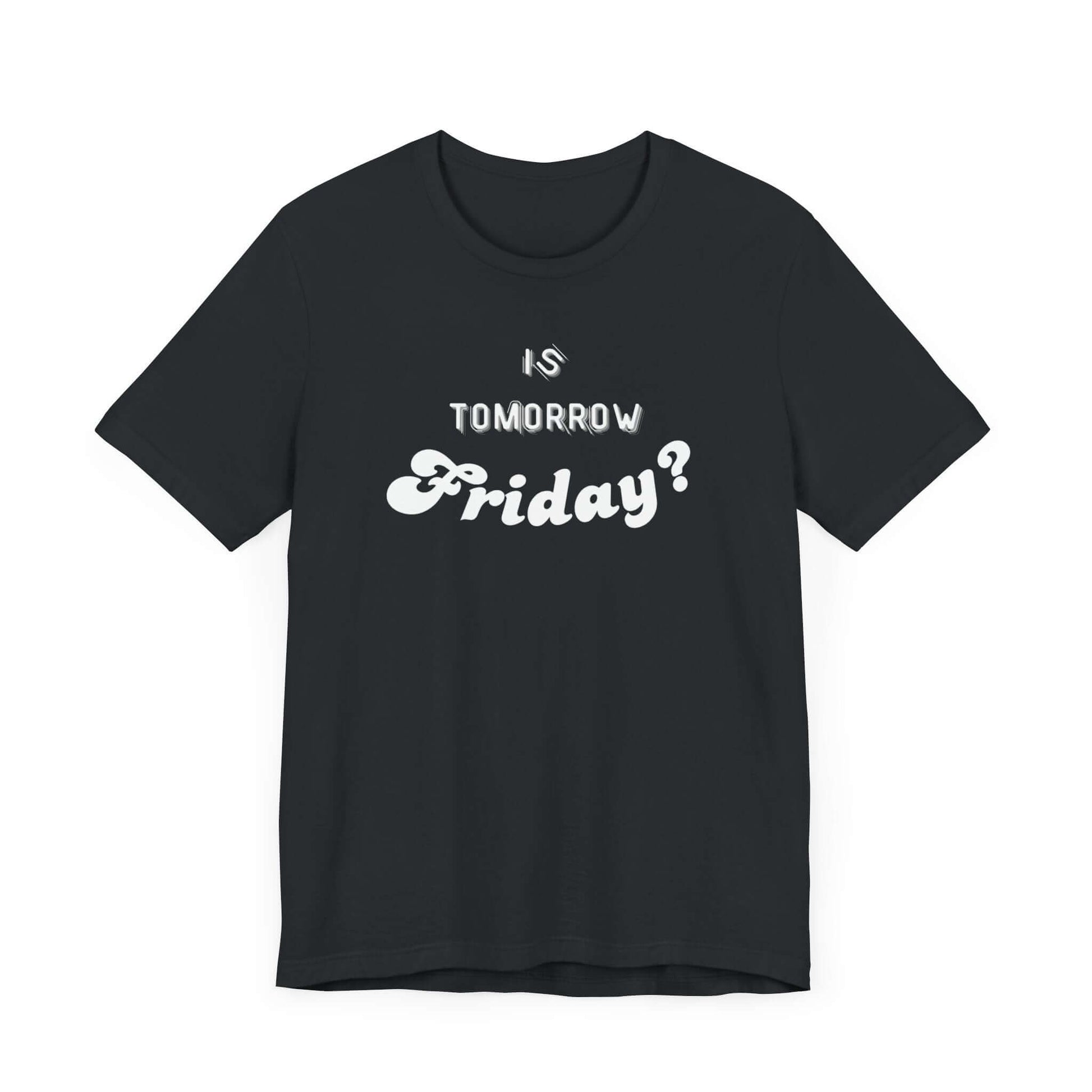Is Tomorrow Friday Short Sleeve T-Shirt - In Style Chics Boutique LLC