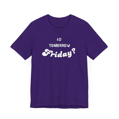 Is Tomorrow Friday Short Sleeve T-Shirt - In Style Chics Boutique LLC