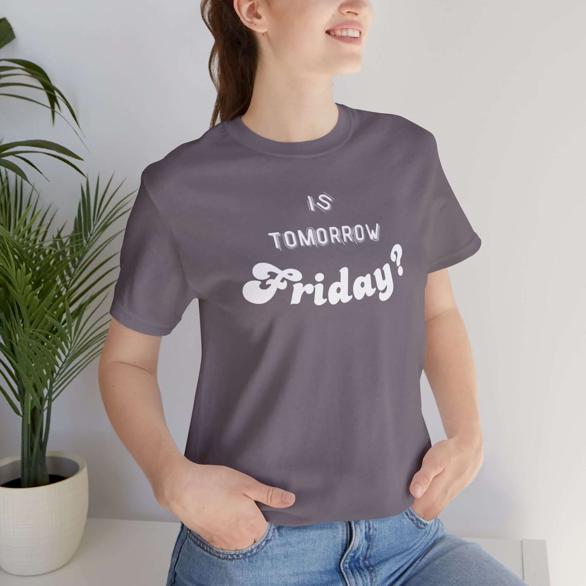 Is Tomorrow Friday Short Sleeve T-Shirt - In Style Chics Boutique LLC