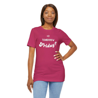 Is Tomorrow Friday Short Sleeve T-Shirt - In Style Chics Boutique LLC