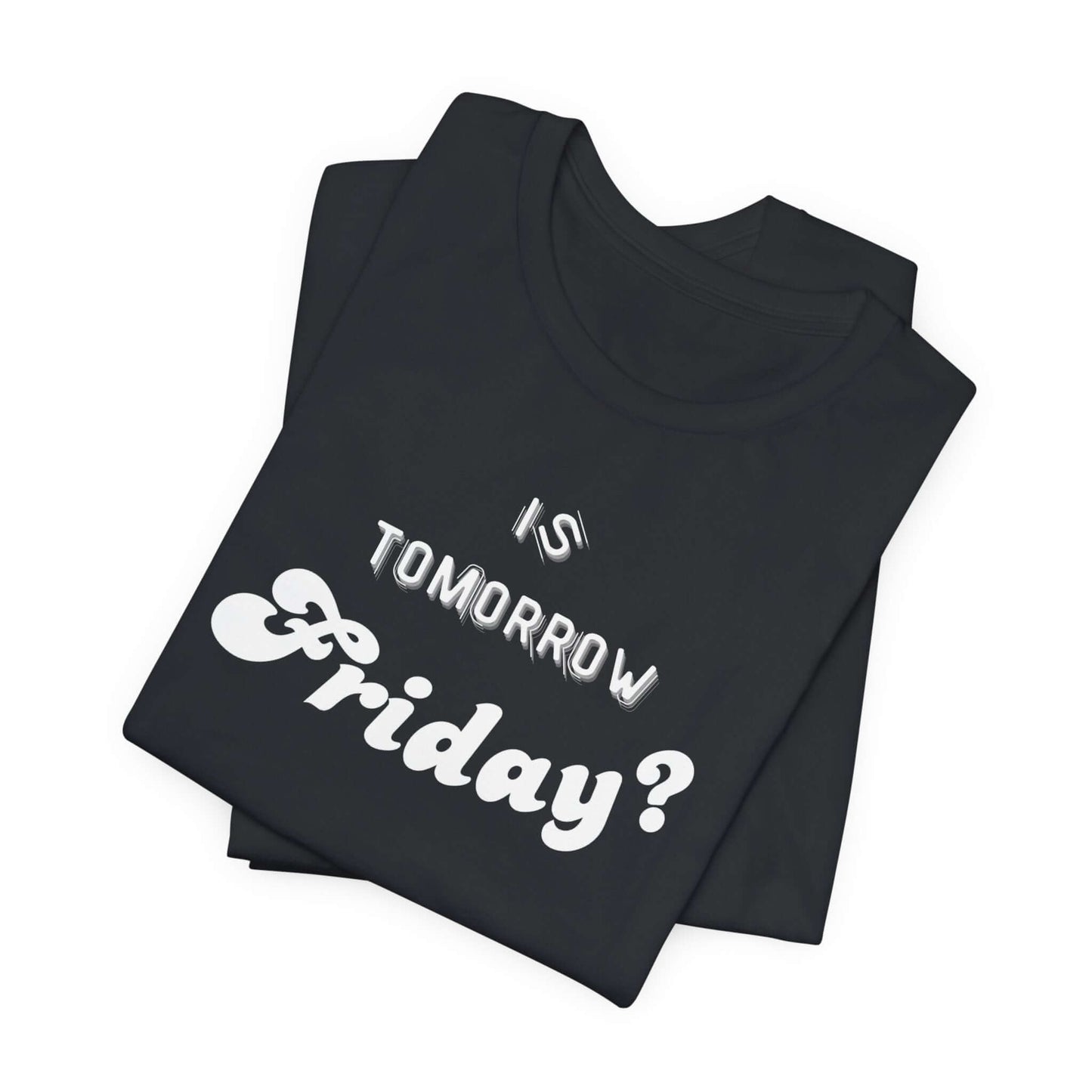 Is Tomorrow Friday Short Sleeve T-Shirt - In Style Chics Boutique LLC