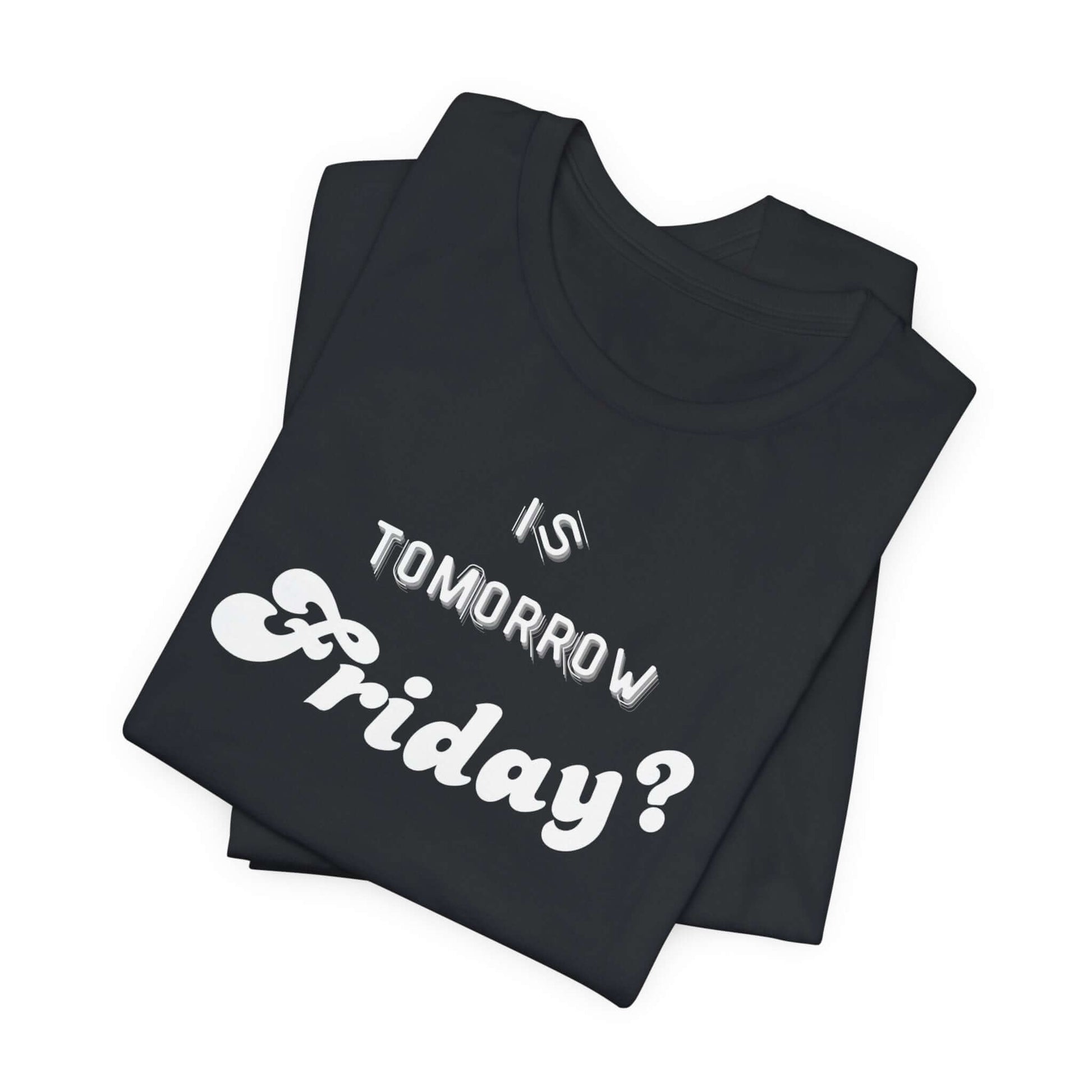 Is Tomorrow Friday Short Sleeve T-Shirt - In Style Chics Boutique LLC