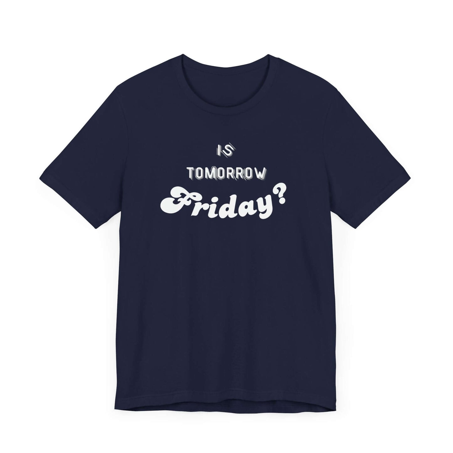Is Tomorrow Friday Short Sleeve T-Shirt - In Style Chics Boutique LLC