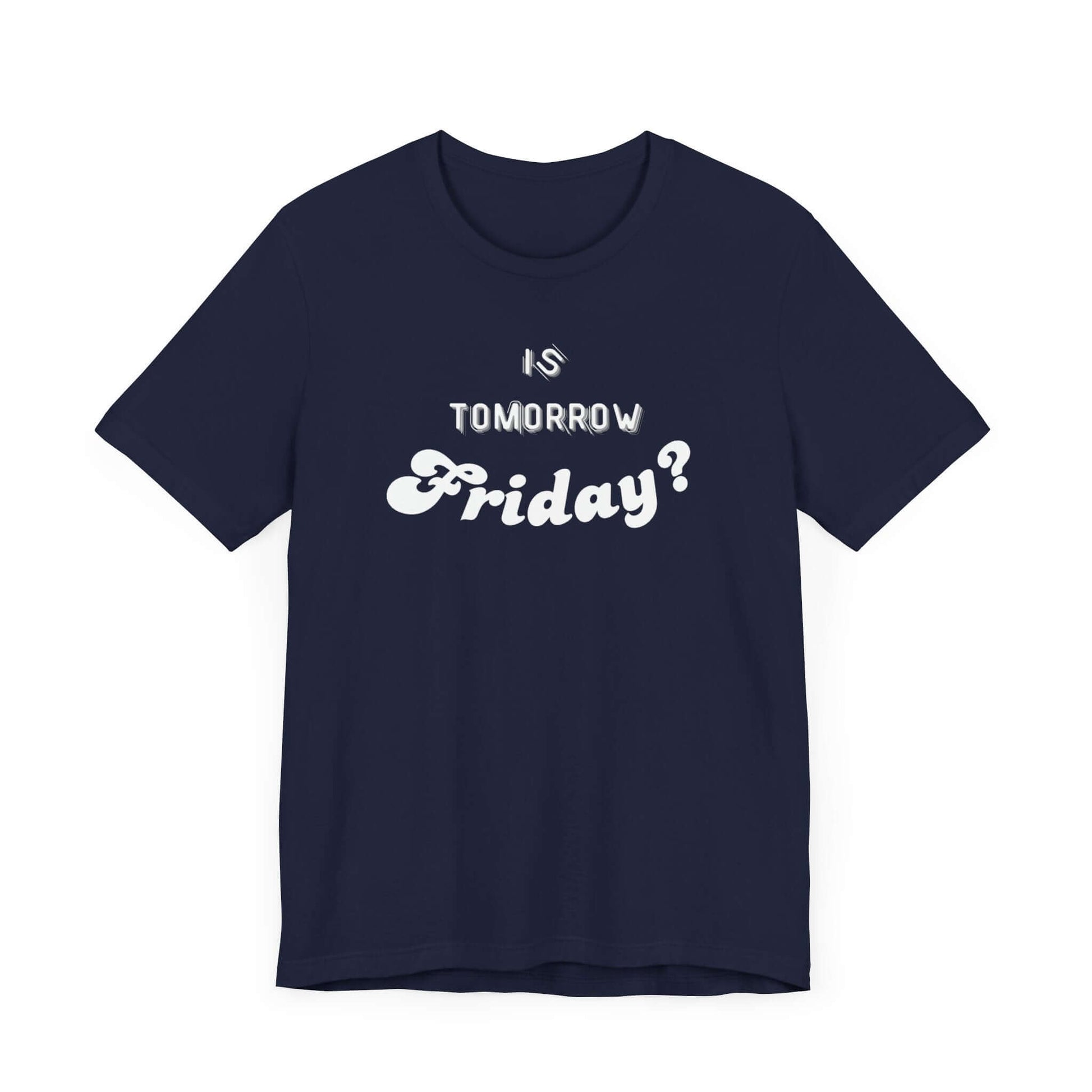 Is Tomorrow Friday Short Sleeve T-Shirt - In Style Chics Boutique LLC