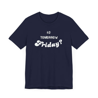 Is Tomorrow Friday Short Sleeve T-Shirt - In Style Chics Boutique LLC