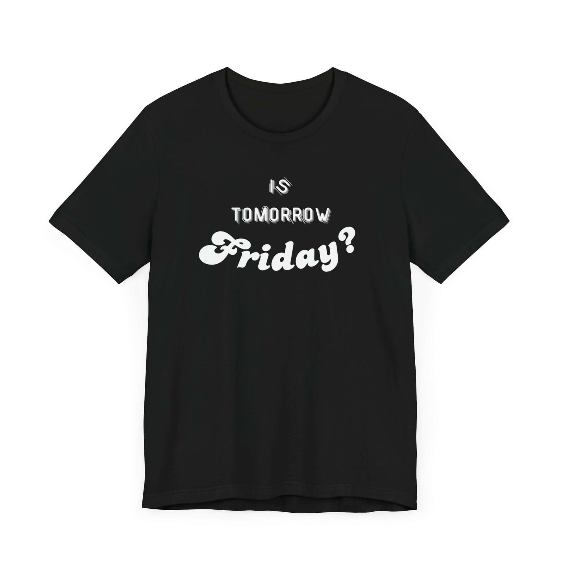 Is Tomorrow Friday Short Sleeve T-Shirt - In Style Chics Boutique LLC