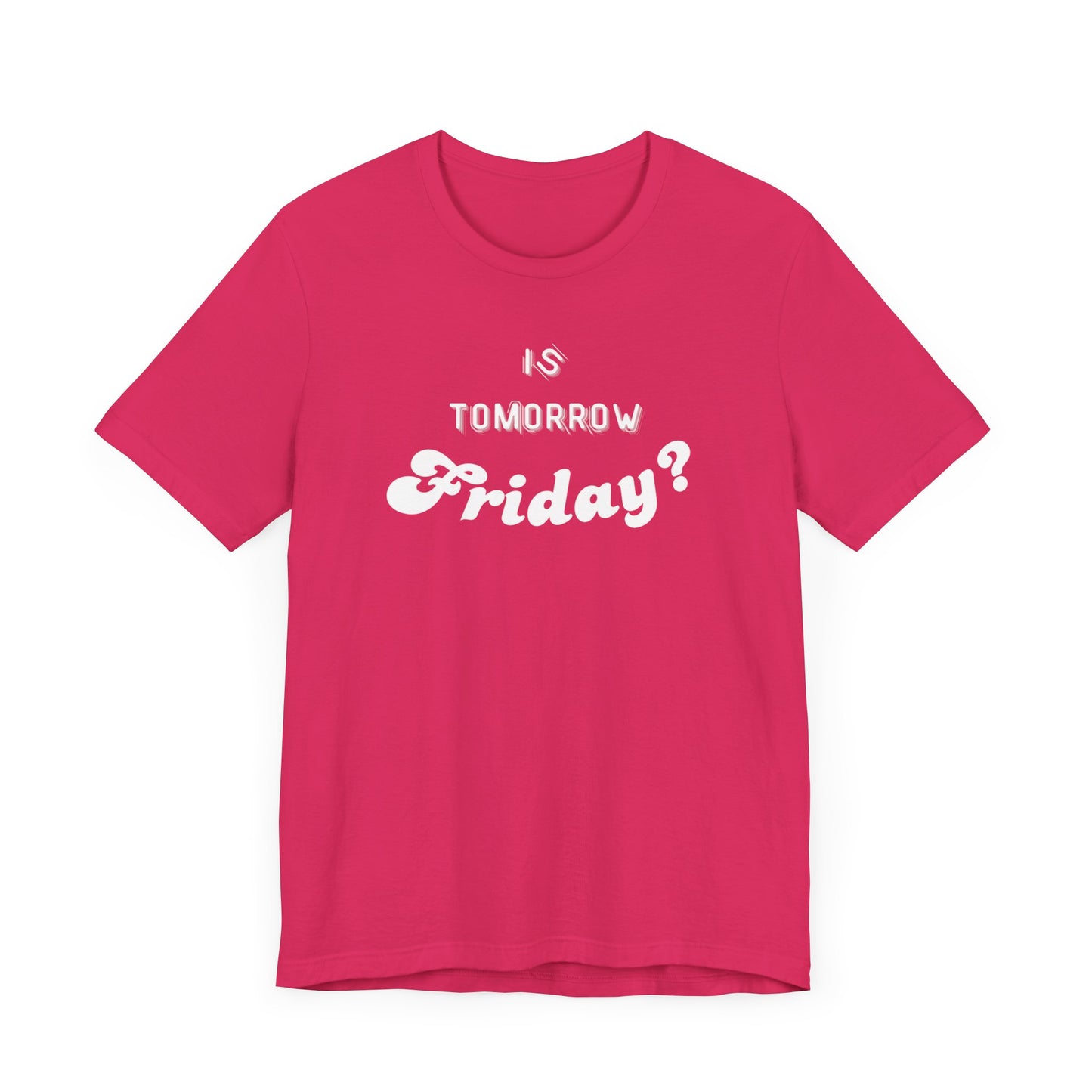 Is Tomorrow Friday Short Sleeve T-Shirt - In Style Chics Boutique LLC