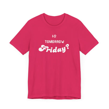 Is Tomorrow Friday Short Sleeve T-Shirt - In Style Chics Boutique LLC