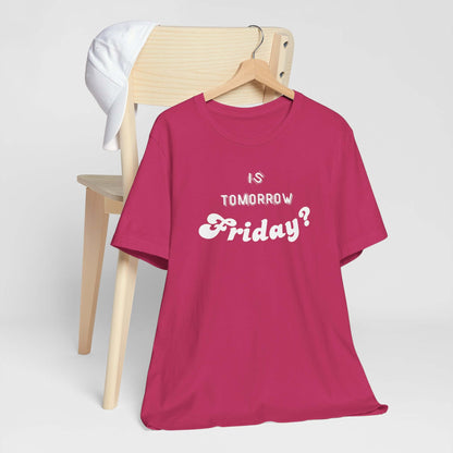 Is Tomorrow Friday Short Sleeve T-Shirt - In Style Chics Boutique LLC