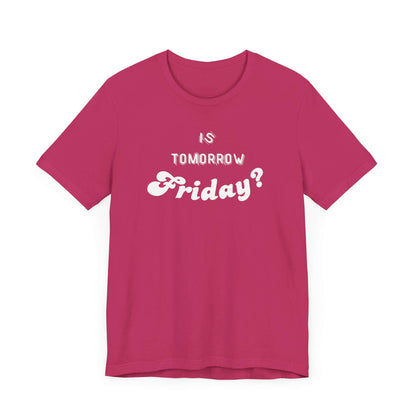 Is Tomorrow Friday Short Sleeve T-Shirt - In Style Chics Boutique LLC