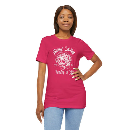 Rose Tee - 'Always Looking for the Beauty in Life' Design - Obsession Expressions - In Style Chics Boutique Cute Graphic T-shirts