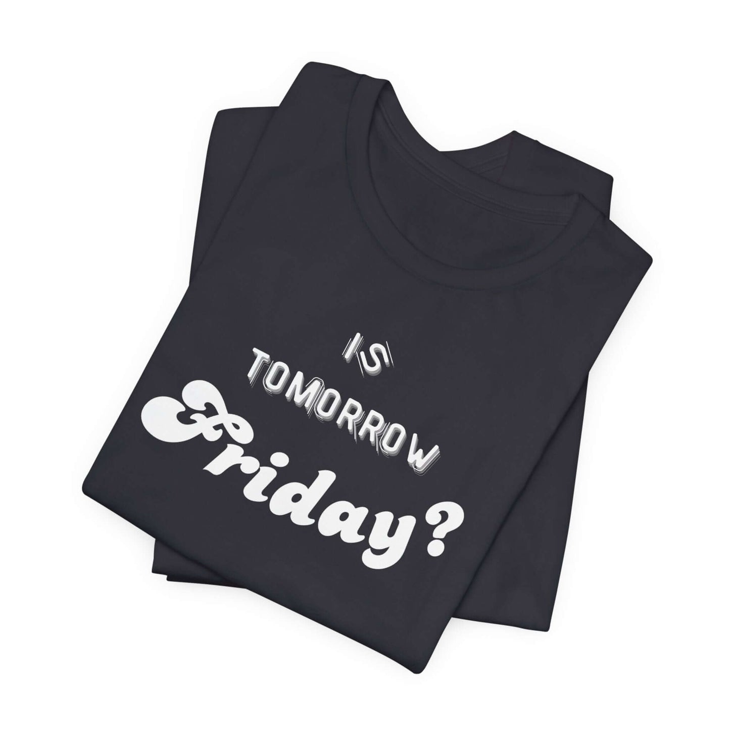 Is Tomorrow Friday Short Sleeve T-Shirt - In Style Chics Boutique LLC