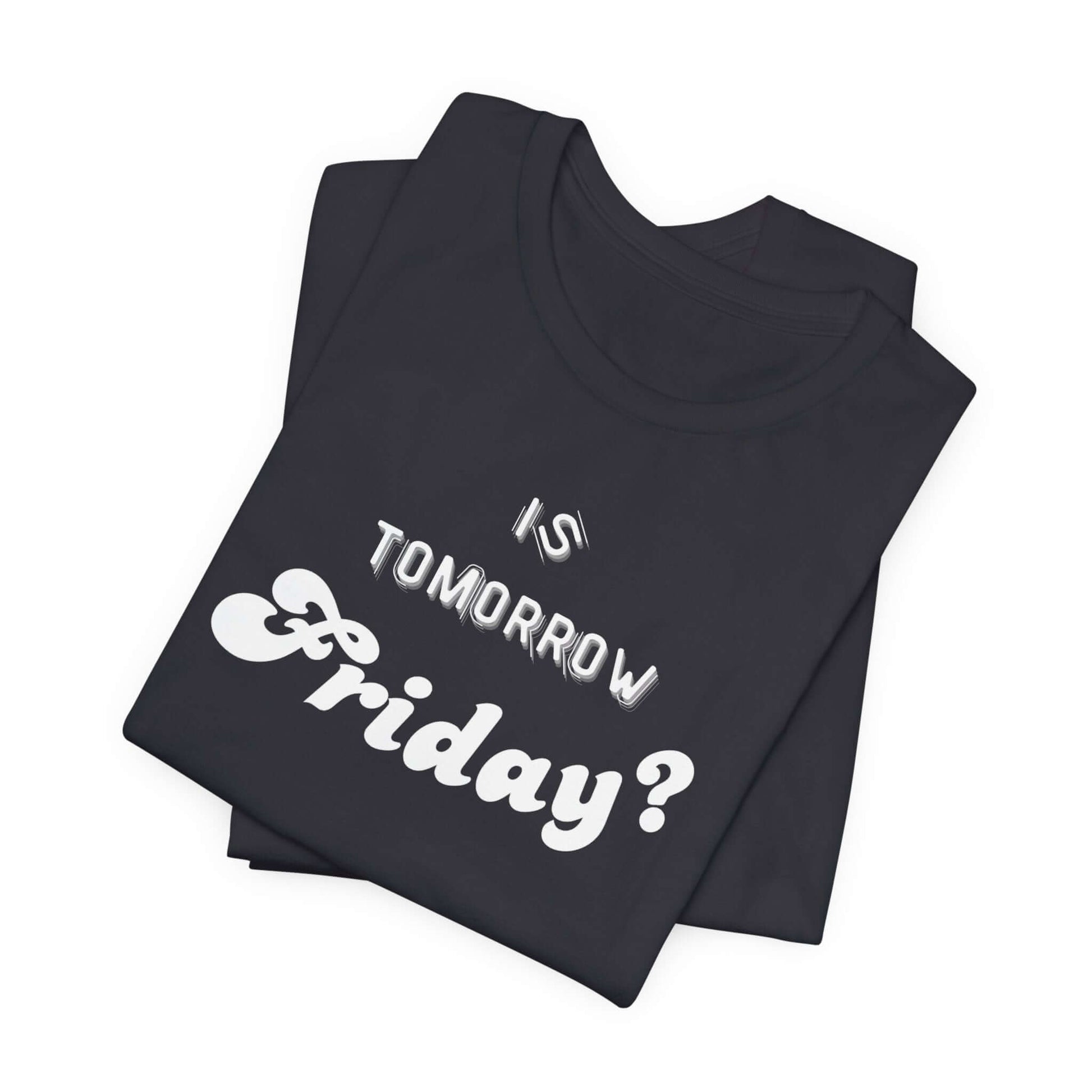 Is Tomorrow Friday Short Sleeve T-Shirt - In Style Chics Boutique LLC