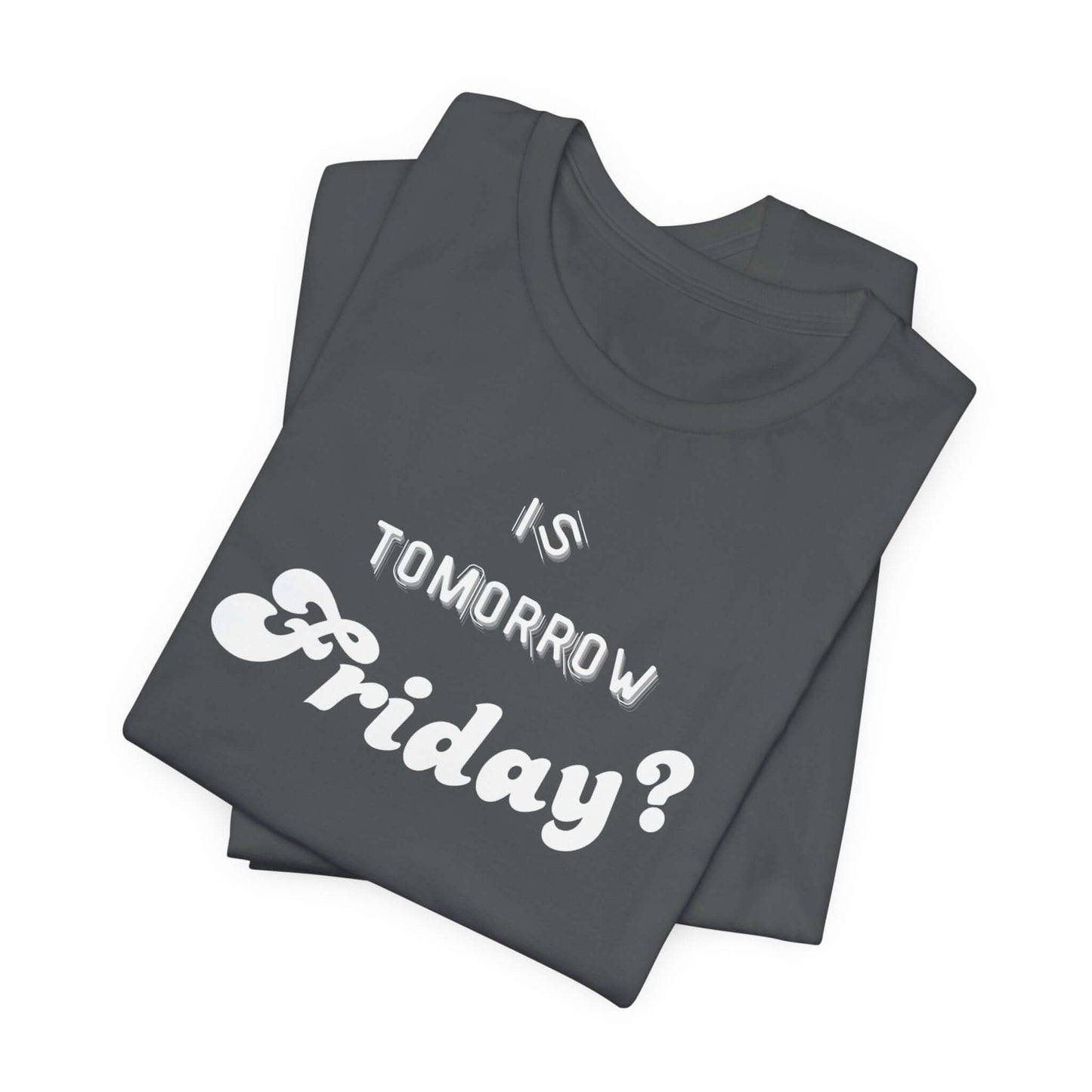 Is Tomorrow Friday Short Sleeve T-Shirt - In Style Chics Boutique LLC