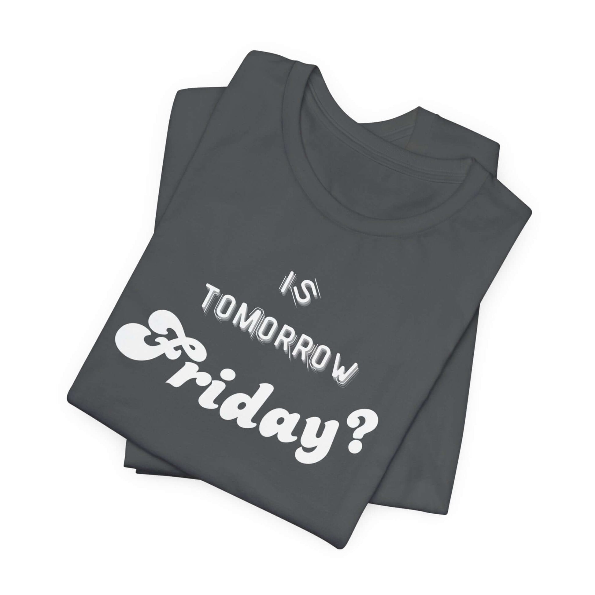 Is Tomorrow Friday Short Sleeve T-Shirt - In Style Chics Boutique LLC